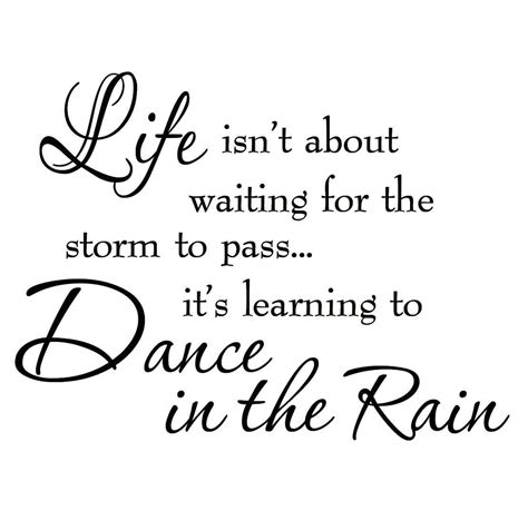Life Isnt About Waiting For The Storm To Pass Its Learning