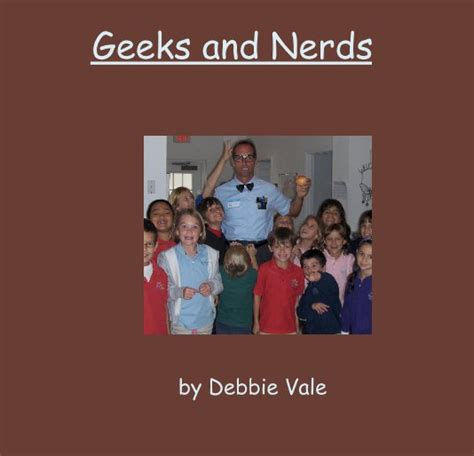 Geeks And Nerds By Debbie Vale Blurb Books