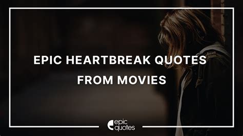 12 Best Heartbreak Quotes From Movies Epic Quotes