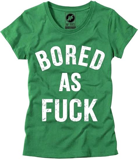 womens bored as fuck t shirt ladies sarcastic bored af shirt offensive tee green