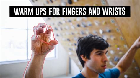 How To Warm Up Your Fingers And Wrists For Climbing The Climbing