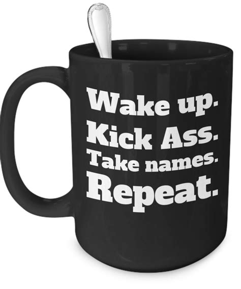 Wake Up Kick Ass Take Names Repeat Mug