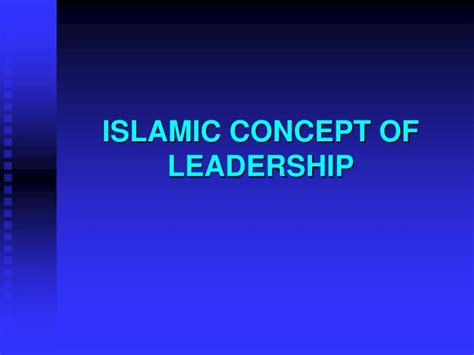 One of the distinctive options of islam is its stress on information. PPT - ISLAMIC CONCEPT OF LEADERSHIP PowerPoint ...
