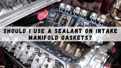 Should I Use A Sealant On Intake Manifold Gaskets Best Way