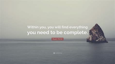 Bryant Mcgill Quote Within You You Will Find Everything You Need To