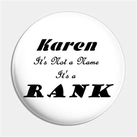 Karen Its Not A Name Its A Rank Funny Meme Quote Karen Quote Pin