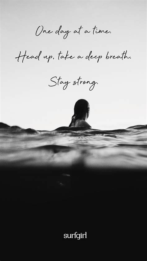 One Day at a Time | Deep breath quotes, Just breathe quotes, Surfing quotes
