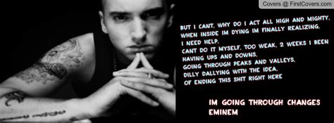 I m going through changes now. Going Through Changes Eminem Quotes. QuotesGram