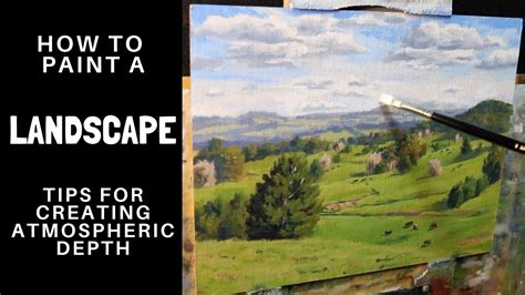 How To Paint A Landscape Tips For Creating Atmospheric Depth And