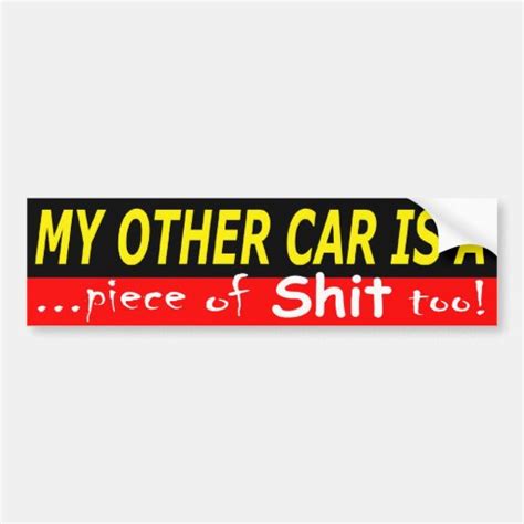 My Other Car Is A Piece Of Shit Too Bumper Sticker Zazzle