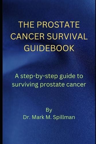 The Prostate Cancer Survival Guidebook By Dr Mark M Spillman Waterstones