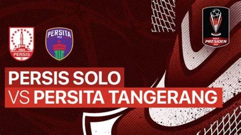 Jadwal Piala Presiden 2022 Persis Solo Vs Persita Tangerang Siapa Lawan Persib Bandung Di 8