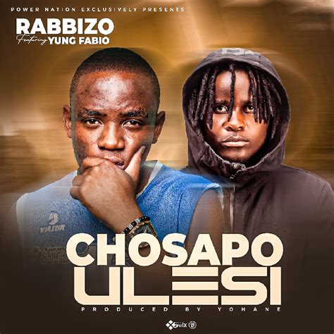 Rabbizo Ft Yung Fabio Chosapo Ulesi Prod By Yohane Mp3 Download