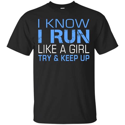 I Run Like A Girl Try And Keep Up Running Shirts Women Funny Copy Novelty Shirts T Shirt Shirts