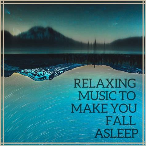 Relaxing Music To Make You Fall Asleep The Sound For Deep Sleeping