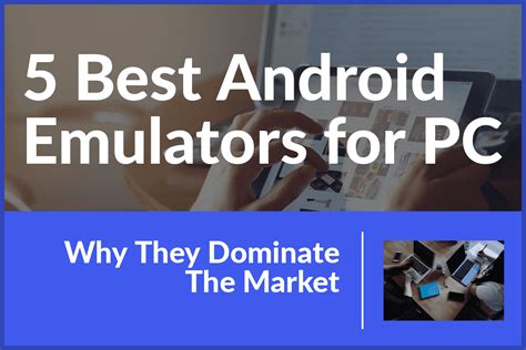 5 Best Android Emulators For Pc