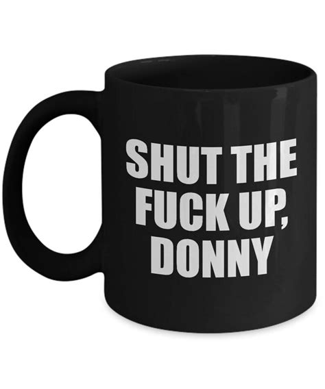 big lebowski shut the fuck up donny funny mug t movie quote etsy