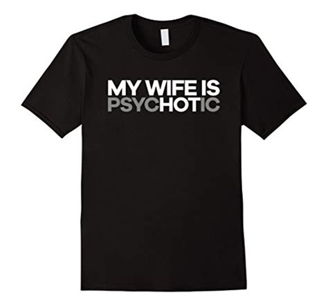 “my Wife Is Psychotic” Funny Hot Wife T Shirt Uberbuysnet