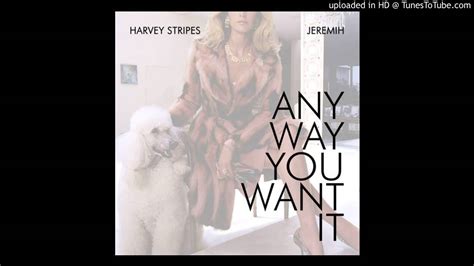 Harvey Stripes Any Way You Want It Feat Jeremih Youtube
