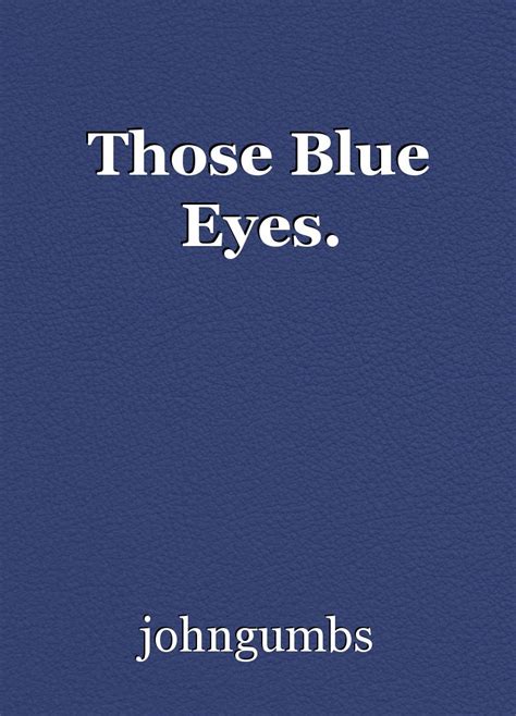 Those Blue Eyes Poem By Johngumbs