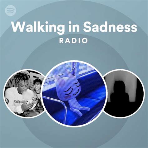 Walking In Sadness Radio Playlist By Spotify Spotify