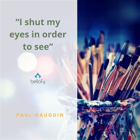 I Shut My Eyes In Order To See Paul Gauguin Quotes Art Quote Quoteoftheday