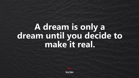 a dream is only a dream until you decide to make it real harry styles quote hd wallpaper