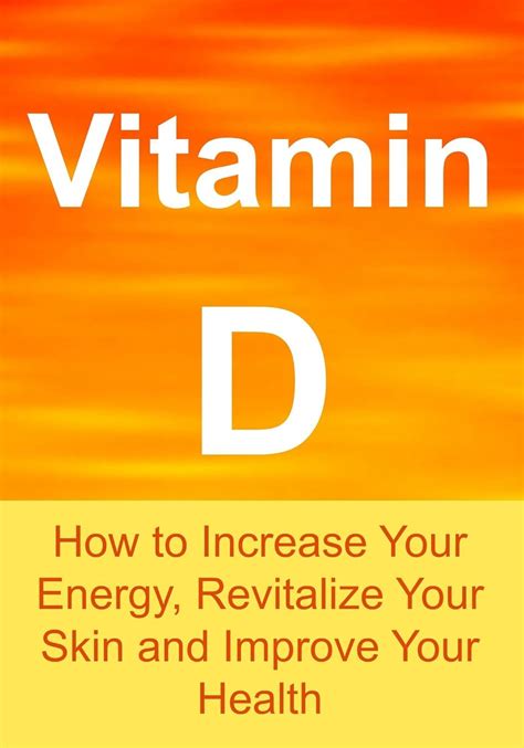 Vitamin D How To Increase Your Energy Revitalize Your