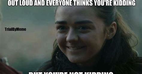 Me All The Time Game Of Thrones Funny Humour Meme Arya Stark Maisie