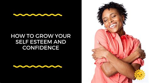 How To Grow Your Self Esteem And Confidence Youtube