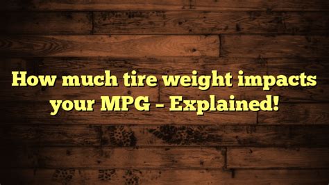 How Much Tire Weight Impacts Your Mpg Explained Automotive Simple