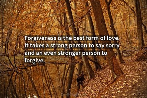 Quote Forgiveness Is The Best Form Of Love It Takes A Strong Person