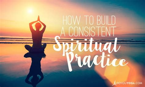 7 Ways To Incorporate A Consistent Spiritual Practice Into Your Life