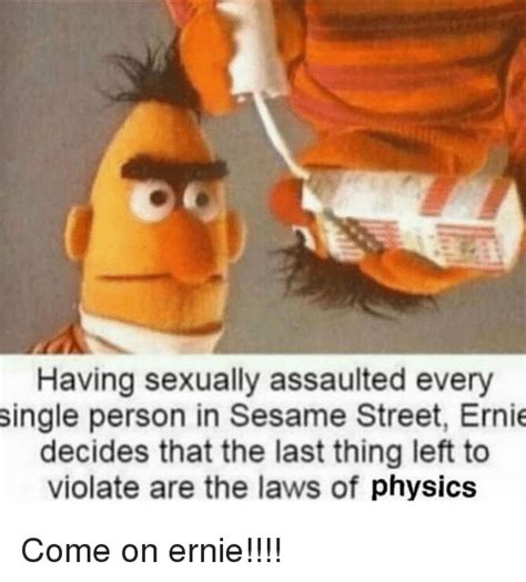 Having Sexually Assaulted Every Single Person In Sesame Street Ernie