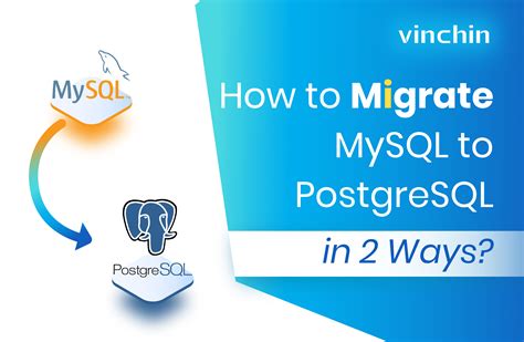 How To Migrate MySQL To PostgreSQL In Ways Vinchin Backup