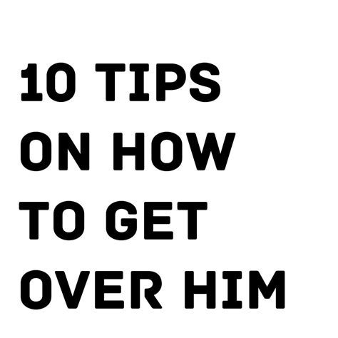 How To Get Over Him 10 Tips On Getting Him Out Of Your Mind Getting Over Him Getting Over
