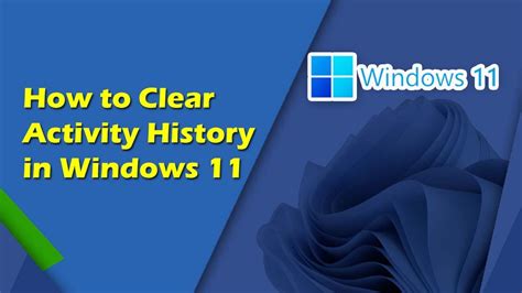 How To Clear Activity History In Windows 11 Windows 11 Activity