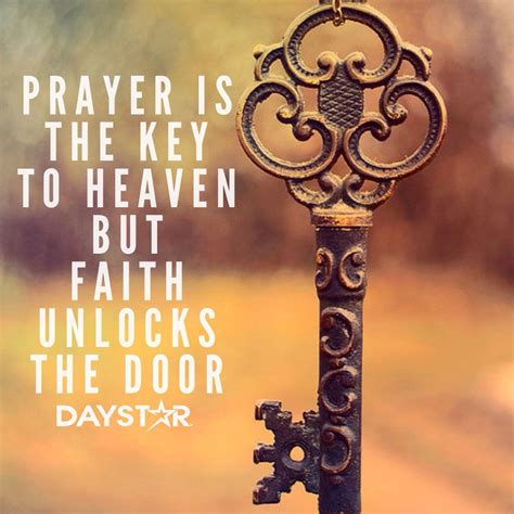 Prayer Is The Key To Heaven But Faith Unlocks The Door