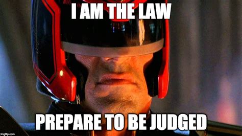 Judge Dredd I Am The Law Meme Meme Walls