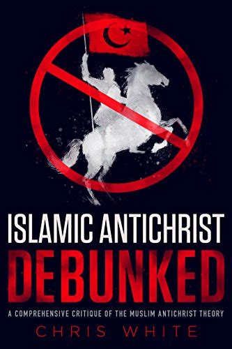 the islamic antichrist debunked a comprehensive critique of the muslim antichrist theory ebook