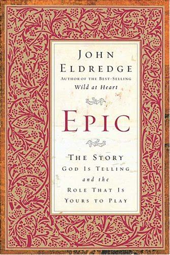 Theodicy My Review Of John Eldredges Book Epic
