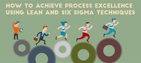 How To Achieve Process Excellence Using Lean And Six Sigma Techniques