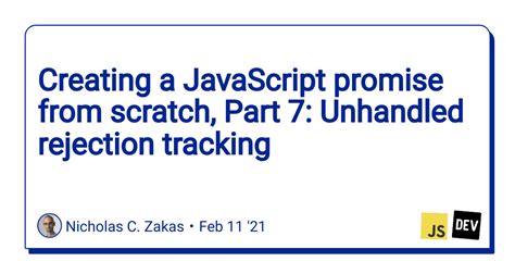 Creating A Javascript Promise From Scratch Part Unhandled Rejection