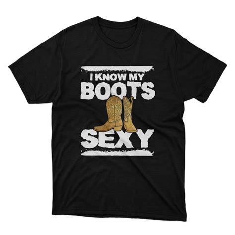 Fan Made Fits I Know My Boots Sexy Black T Shirt Fan Made Fits