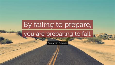 Benjamin Franklin Quote By Failing To Prepare You Are Preparing To