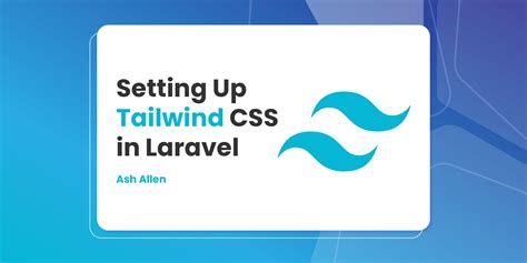 Setting Up Tailwind Css In Laravel Ash Allen Design