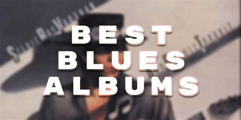 Best Blues Albums Top 10 Of All The Time
