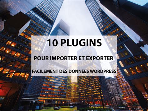 Sourcing and procurement from major countries air shipping with delivery in 5 to 8 biz days weekly ocean shipping. 10 plugins pour importer et exporter facilement des ...