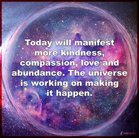 Today Will Manifest More Kindness Compassion Love And