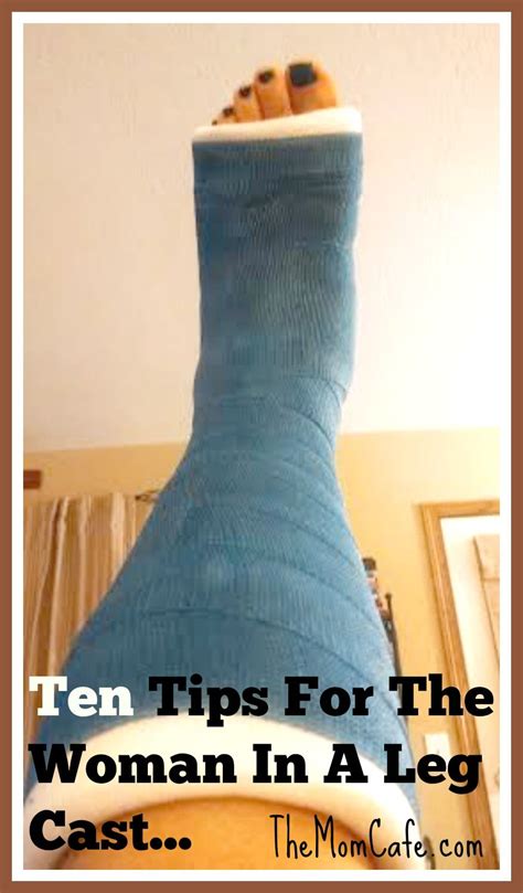 Ten Tips For The Woman In A Leg Cast Broken Ankle Recovery Leg Cast